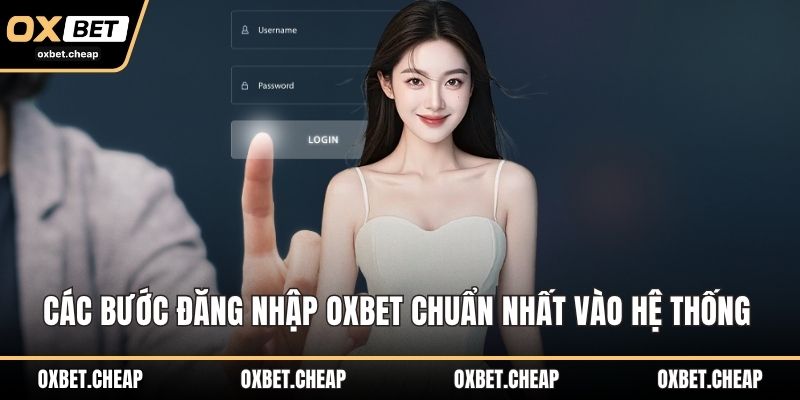 Các bước đăng nhập OXBET chuẩn nhất vào hệ thống 