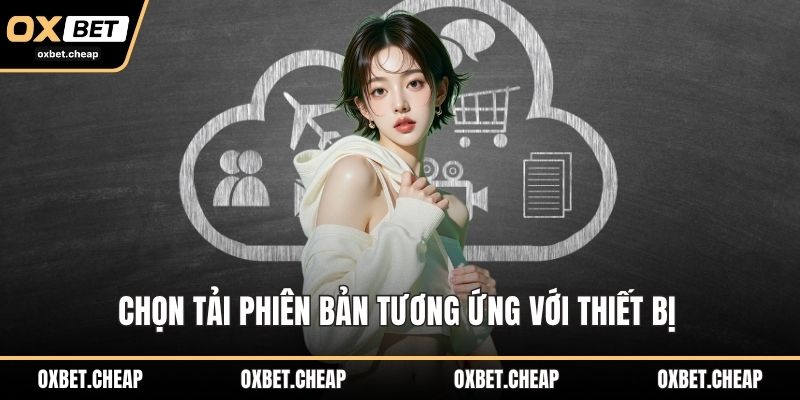 Chọn tải phiên bản tương ứng với thiết bị 