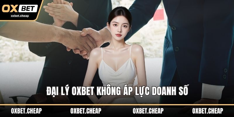Đại lý OXBET không áp lực doanh số