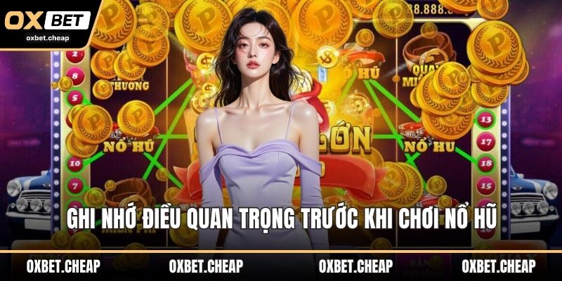 Ghi nhớ điều quan trọng trước khi chơi nổ hũ