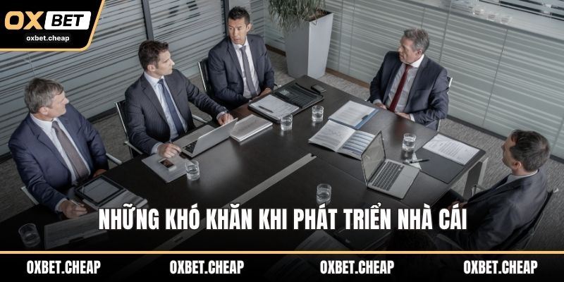 Những khó khăn khi phát triển nhà cái