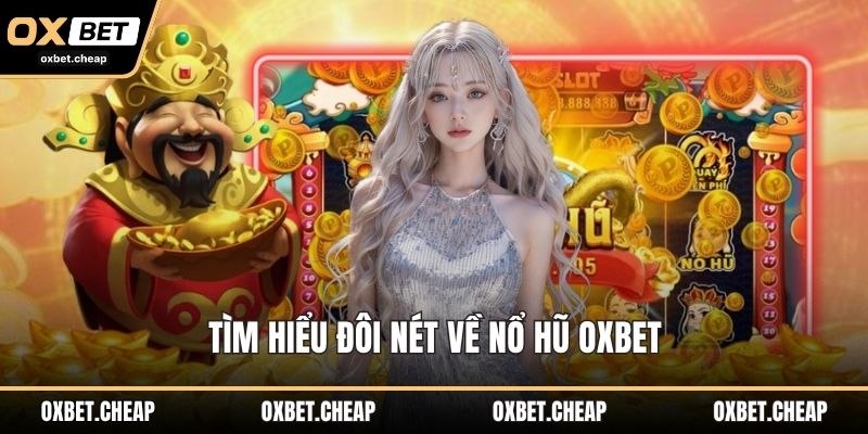 Tìm hiểu đôi nét về nổ hũ OXBET
