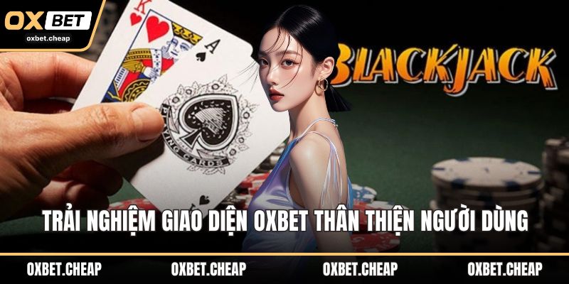 Trải nghiệm giao diện OXBET thân thiện người dùng