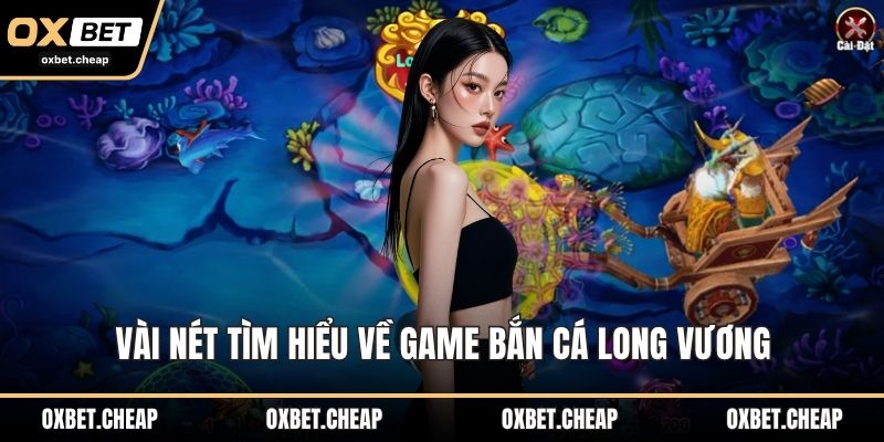 Vài nét tìm hiểu về game bắn cá long vương 